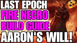 Last Epoch Advanced FIRE Necromancer Build Guide Aarons WILL Edition Burn Baby Burn 090 READY [upl. by Aimit]