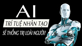 Trí tuệ nhân tạo AI là gì  AI có thống trị con người không [upl. by Dnomsed]