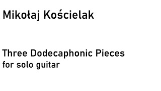 Mikołaj Kościelak Three Dodecaphonic Pieces for Guitar Score Video [upl. by Aicineohp297]