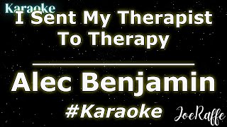 Alec Benjamin  I Sent My Therapist To Therapy Karaoke [upl. by Seidnac]