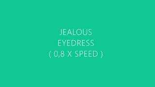 Jealous  Eyedress  slowed to 08 x speed [upl. by Hamlani]