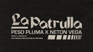 LA PATRULLA Lyric Video  Peso Pluma Neton Vega [upl. by Ellessig435]