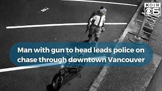 Man with gun to head leads police on chase through downtown Vancouver [upl. by Mauve]