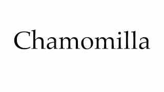 How to Pronounce Chamomilla [upl. by Mcgean15]