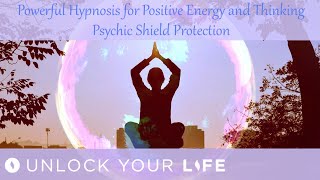 Hypnotherapy for Positive Energy and Thinking AND Psychic Shield Protection to Repel Negativity [upl. by Htiekal]