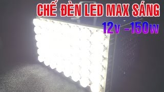 Chế ĐÈN LED Sáng MAX LEVEL 12v 150W [upl. by Kiri]