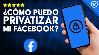 Cómo PRIVATIZAR FACEBOOK  Guía Completa Desde iPhone y Android para Proteger tu Privacidad [upl. by Cnut]