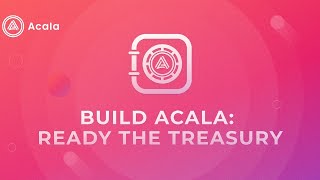 Build Acala Ready the Treasury Kickoff [upl. by Inama915]