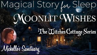 Magical Story for Sleep 🌙 MOONLIT WISHES 🧚‍♀️ Witches Cottage Bedtime Story for GrownUps [upl. by Adnylam440]