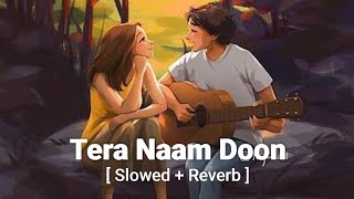 Tera Naam Doon  Atif Aslam Shalmali Kholgade slowed and reverb  Sachin Jigar  Music 🎶 [upl. by Deeann]