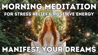 Manifest Your Dreams Morning Meditation for Stress Relief and Positive Energy meditation [upl. by Suoivart]