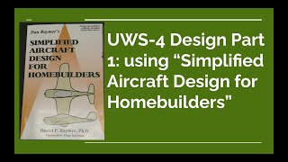 UWS4 Aero Design Part 1 Using quotSimplified Aircraft Design for Homebuildersquot [upl. by Niwled]