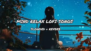 Mind Relax Lofi Song  Mind RelaxLofi Mashup  Mind Fresh Lofi Song  Slowed and Reverb trending [upl. by Neibart]