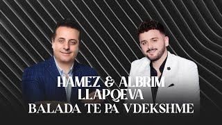 Hamez amp Albrim Llapqeva  Balada te Pa Vdekshme [upl. by Froh]