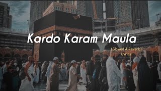 Kardo Karam Maula Slowed Reverb amp lyrics  Nabeel Shaukat Ali  Sanam Marvi  Beautiful Kalaam [upl. by Ready896]