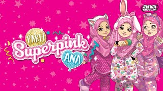 Ana Muslim  Sweet Ana Solehah l Parti Superpink Ana l Siri Novel Ana Solehah [upl. by Farnsworth]