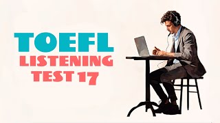 TOEFL LISTENING PRACTICE TEST 17  NEW 2024 with answers [upl. by Elleunamme]