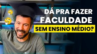 DÁ PRA FAZER FACULDADE SEM ENSINO MÉDIO [upl. by Duyne]