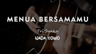 MENUA BERSAMAMU  TRI SUAKA  KARAOKE GITAR AKUSTIK  NADA COWO  MALE [upl. by Cut250]