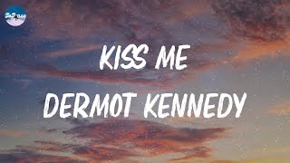 Dermot Kennedy  Kiss Me Lyrics [upl. by Aramaj]