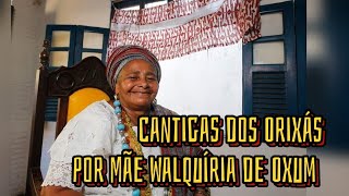 Cantigas dos Orixás Ketu por Mãe Walquíria de Oxum [upl. by Nert]