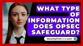 What Type of Information Does OPSEC Safeguard  SecurityFirstCorpcom [upl. by Calendra908]