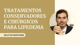 Tratamentos para o LIPEDEMA Conservador x Cirurgico [upl. by Lechar]