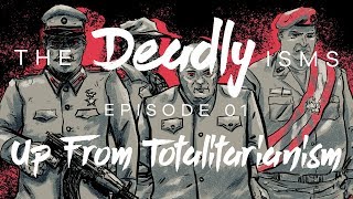 The Deadly Isms  S1 Ep 1 Up From Totalitarianism [upl. by Juakn]