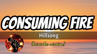 CONSUMING FIRE  HILLSONG karaoke version [upl. by Assillim293]