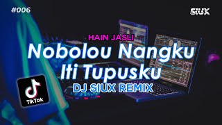 NOBOLOU NAGKU ITI TUPUSKU  HAIN JASLI DJ SIUX REMIX [upl. by Ahsillek]