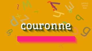 COURONNE  HOW TO PRONOUNCE IT couronne [upl. by Nisotawulo968]