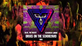 quotDRUGS ON THE SCHOOLYARDquot BLUE THE MISFIT FEAT KENDRICK LAMAR FULL AUDIO [upl. by Cicero]