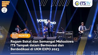 UKM EXPO 2023 Lahirnya Inovasi dan Prestasi Mahasiswa ITS [upl. by Keeton358]