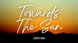 Towards The Sun  Carpet Man [upl. by Marius632]