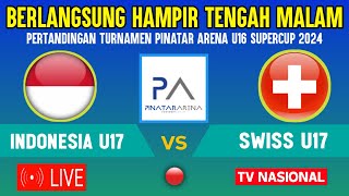 🔴BERLANGSUNG MALAM HARI INI JADWAL TIMNAS INDONESIA U17 VS SWISS TURNAMEN PINATAR ARENA U16 2024 [upl. by Lrem]