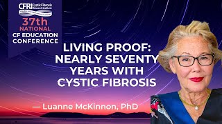 Living Proof Nearly Seventy Years with Cystic Fibrosis  Luanne McKinnon PhD [upl. by Hugon]