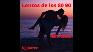 CLASICOS LENTOS DE LOS 80 90 EN VIVO dj juarez [upl. by Ungley]