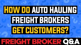 Freight Broker QampA  How Do Auto Hauling Freight Brokers Get Customers [upl. by Niatirb]