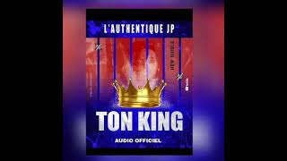 L’ Authentique JP ton king  Audio officiel [upl. by Haianeb]