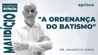 quotA ORDENANÇA DO BATISMOquot  Pr Mauricio Pires Igreja Aprisco  27102024 [upl. by Hoi400]