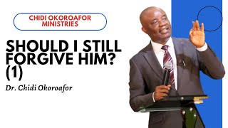 Should I Still Forgive Him 1  Dr Chidi Okoroafor Message [upl. by Pomfret]