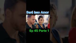 SERÁ ISSO AMOR EP 45 PARTE 1 [upl. by Nlocnil]