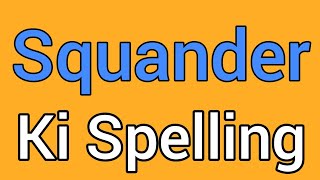 Squander spelling  Squander ki spelling  Spelling of squander [upl. by Nylcsoj633]