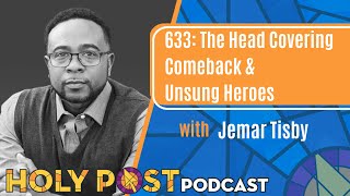 633 The Head Covering Comeback amp Unsung Heroes with Jemar Tisby [upl. by Ainerol]