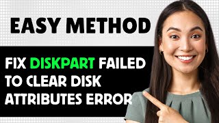 Fix Diskpart Failed To Clear Disk Attributes Error 2024 Step By Step Guide [upl. by Enos467]