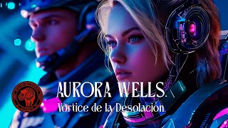 Aurora Wells Vórtice de la Desolación rhfy [upl. by Hanej518]