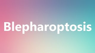 Blepharoptosis  Medical Definition and Pronunciation [upl. by Ruhtra494]