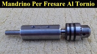 Costruzione Mandrino Per Fresare E Forare Al Tornio  Spindle For Milling On A Lathe [upl. by Eed267]