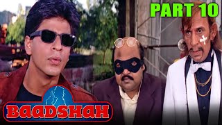 Baadshah 1999  Part 10 l Blockbuster Hindi Movie  Shah Rukh Khan Twinkle Deepshikha Johnny [upl. by Ecnadnak]