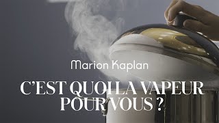 PODCAST  Marion Kaplan  Cest quoi la vapeur pour vous [upl. by Mueller]